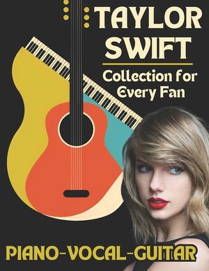 Taylor Swift Piano-Vocal-Guitar Collection for Every Fan: The Complete Songbook for Fans and Musicians image number 0
