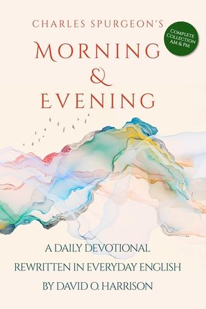Charles Spurgeon's Morning & Evening in Everyday English: The Complete Collection with Morning and Evening Devotionals image number 0