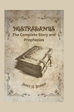 Nostradamus Biography: The Complete Story and Prophecies image number 0