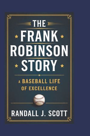 The Frank Robinson Story: A Baseball Life of Excellence image number 0