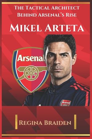 Mikel Arteta: The Tactical Architect Behind Arsenal's Rise image number 0