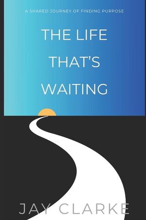 The Life That's Waiting: A Shared Journey of Finding Purpose image number 0