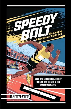 Speedy Bolt: THE AMAZING ADVENTURES OF USAIN BOLT: A Fun and Educational Journey for Kids into the Life of the Fastest Man Alive! image number 0
