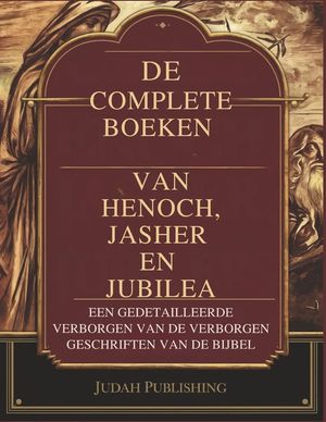 De Complete Boeken van Henoch, Jasher en Jubilea: Een gedetailleerde verzameling van de verborgen geschriften van de Bijbel image number 0