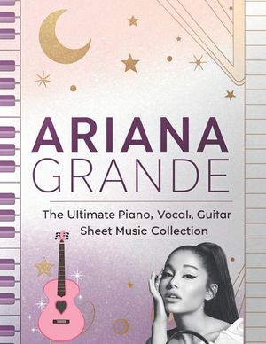 Ariana Grande, The Ultimate Piano, Vocal, Guitar Sheet Music Collection: The Complete Songbook for Piano, Vocal, and Guitar image number 0