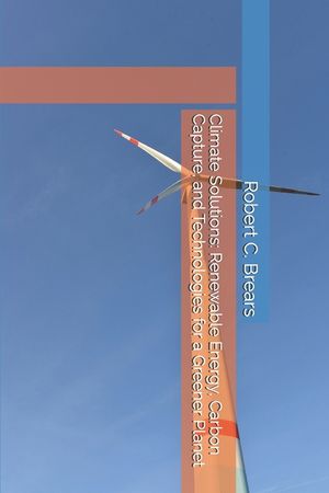 Climate Solutions: Renewable Energy, Carbon Capture, and Technologies for a Greener Planet image number 0