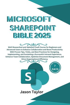 Microsoft SharePoint Bible: Well-Researched and Updated Crash Course for Beginners and Advanced Users to Enhance Collaboration and Boost Productiv image number 0