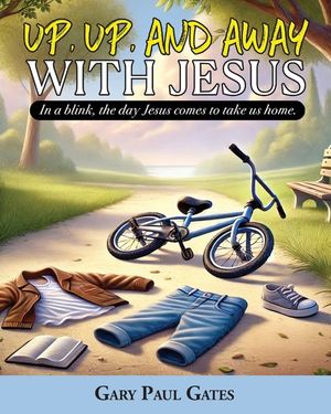 Up, Up, and Away with Jesus: When Jesus Comes to Take Us Home image number 0