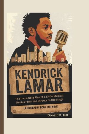 Kendrick Lamar: The Incredible Rise of a Little Musical Genius From the Streets to the Stage (A Biography Book For Kids) image number 0