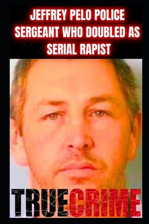 Jeffrey Pelo Police Sergeant Who Doubled as a Serial Rapist: True Crime Documentary image number 0
