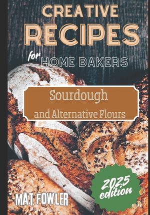 Creative Recipes for Home Bakers: Sourdough and Alternative Flours image number 0