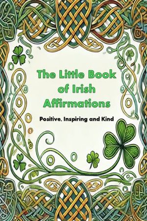 The Little Book of Irish Affirmations: Timeless Wisdom and Kind Words Inspired by Ireland image number 0