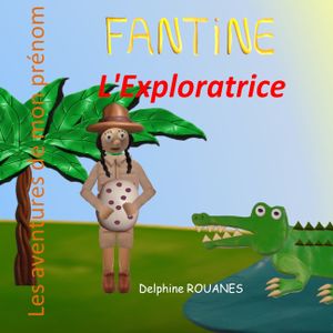 Fantine l'Exploratrice: Les aventures de mon pr&eacute;nom image number 0