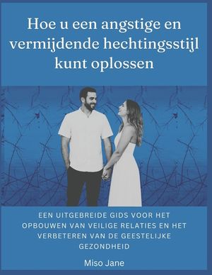 Hoe u een angstige en vermijdende hechtingsstijl kunt oplossen: Een uitgebreide gids voor het opbouwen van veilige relaties en het verbeteren van de g image number 0