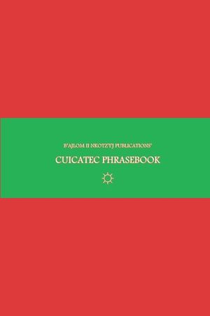 B'ajlom ii Nkotz'i'j Publications' Cuicatec Phrasebook: Ideal for Traveling around Oaxaca, Mexico image number 0