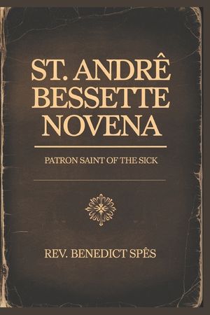 St.Andre Bessette Novena: Patron Saint of the Sick image number 0