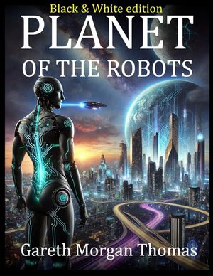 Planet of the Robots (Black and White Edition): The Emergence of a Robotic Civilization image number 0
