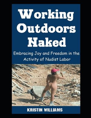 Working Outdoors Naked: Embracing Joy and Freedom in the Activity of Nudist Labor image number 0