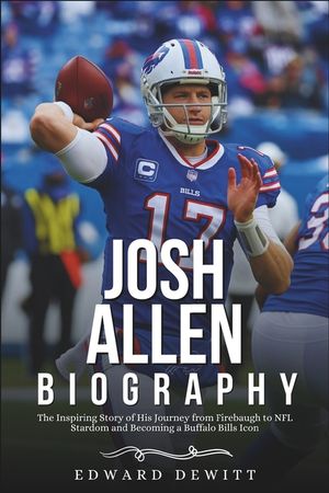 Josh Allen Biography: The Inspiring Story of His Journey from Firebaugh to NFL Stardom and Becoming a Buffalo Bills Icon image number 0