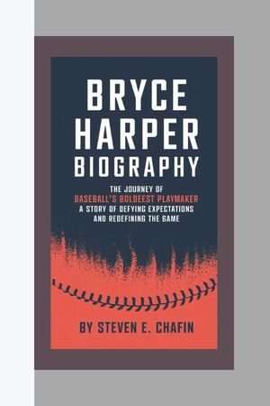Bryce Harper Biography: The Journey of Baseball's Boldest Playmaker, A Story of Defying Expectations and Redefining the Game image number 0