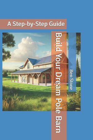 Build Your Dream Pole Barn: A Step-by-Step Guide image number 0