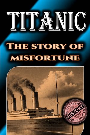 Titanic: The Story of Misfortune by History Horizon image number 0