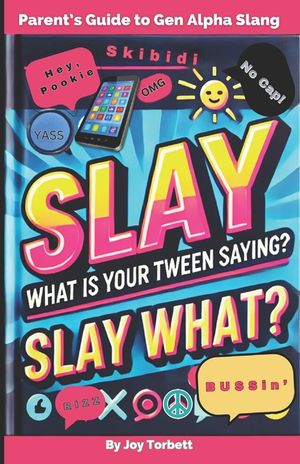 Parent's Guide to Gen Alpha Slang: Learn What "Skibidi Rizz" Means, Gain Insight Into Your Kid's Culture, & "Slay" the Communication Gap image number 0