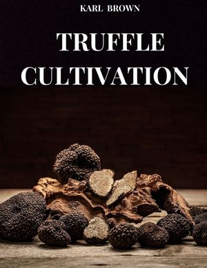 Truffle Cultivation: All the Secrets and Techniques of Truffle Growing image number 0