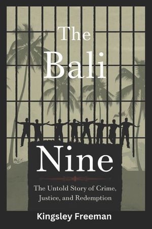 Bali Nine: The Untold Story of Crime, Justice, and Redemption image number 0
