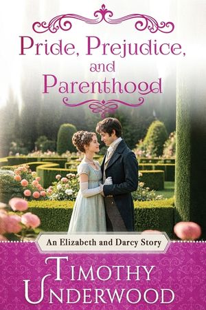 Pride, Prejudice, and Parenthood: An Elizabeth and Darcy Story image number 0