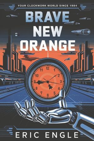 Brave New Orange: Your Clockwork World Since 1984 image number 0