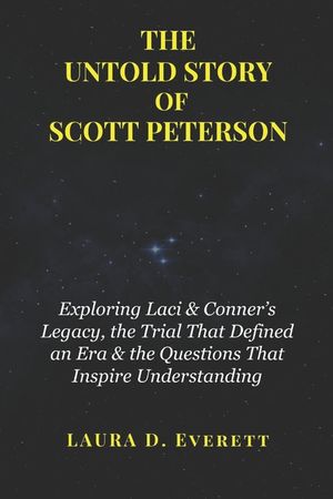 The Untold Story of Scott Peterson: Exploring Laci & Conner's Legacy, the Trial That Defined an Era & the Questions That Inspire Understanding image number 0