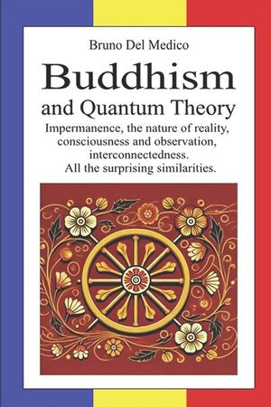 Buddhism and Quantum Theory: Impermanence, the nature of reality, consciousness and observation, interconnectedness. All the surprising similaritie image number 0
