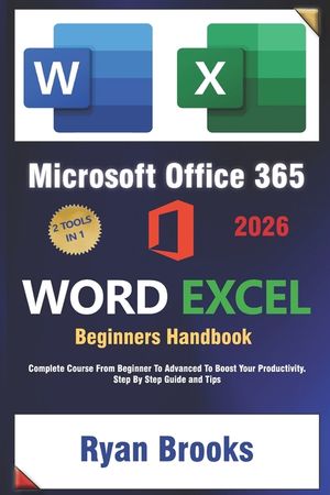 Master Microsoft Excel and Word: The Complete 2025 Guide for Beginners and Advanced Users to Boost Productivity with Office 365: Step-by-Step Instruct image number 0