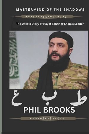 Mastermind of the Shadows: The Untold Story of Hayat Tahrir al-Sham's Leader image number 0