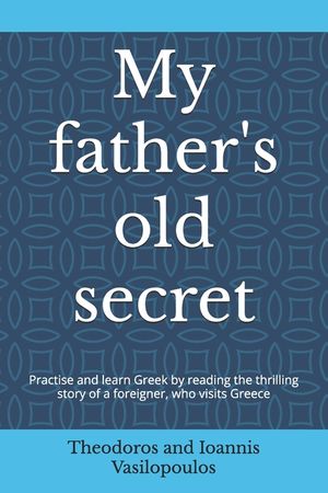 My father's old secret: Practise and learn Greek by reading the thrilling story of a foreigner, who visits Greece image number 0