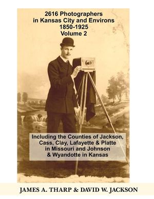2616 Photographers in Kansas City, Missouri, and Environs, 1850-1925: Including the Counties of Jackson, Cass, Clay Lafayette & Platte in Missouri, an image number 0