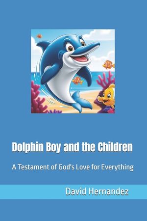 Dolphin Boy and the Children: A Testament of God Love for Everything image number 0
