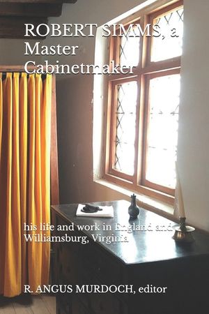 ROBERT SIMMS, a Master Cabinetmaker: his life and work in England and Williamsburg, Virginia image number 0