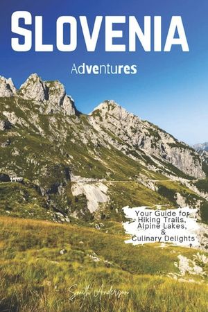 Slovenia Adventures: Your Guide for Hiking Trails, Alpine Lakes, and Culinary Delights image number 0