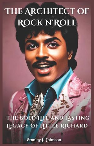 The Architect of Rock n' Roll: The Bold Life and Lasting Legacy of Little Richard image number 0