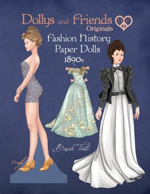 Dollys and Friends Originals Fashion History Paper Dolls, 1890s: Fashion Craft Vintage Dress Up Collection of Late Victorian Costumes image number 0