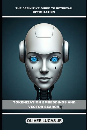 The Definitive Guide To Retrieval Optimization: Tokenization Embeddings And Vector Search image number 0