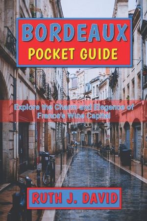Bordeaux Pocket Guide: Explore the Charm and Elegance of France's Wine Capital image number 0