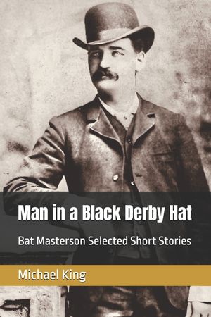 Man in a Black Derby Hat: Bat Masterson Selected Short Stories image number 0