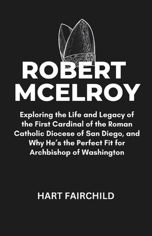 Robert McElroy: Exploring the Life and Legacy of the First Cardinal of the Roman Catholic Diocese of San Diego, and Why He's the Perfe image number 0