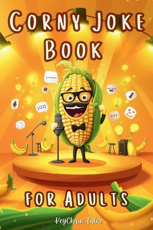 Corny Joke Book for Adults: Over 200 Hilarious Collection of Groan-Worthy Puns and Cheesy Laughs! image number 0