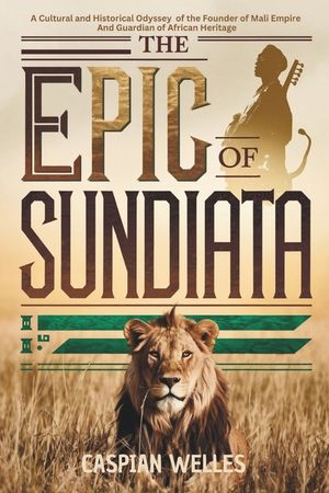 The Epic of Sundiata: A Cultural and Historical Odyssey of the Founder of Mali Empire and Guardian of African Heritage image number 0