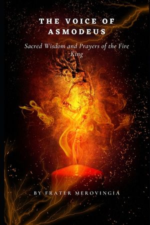 The Voice of Asmodeus: Sacred Wisdom and Prayers of the Fire King," image number 0