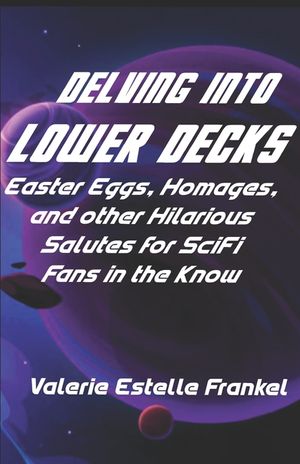 Delving into Lower Decks: Easter Eggs, Homages, and Other Hilarious Salutes for SciFi Fans in the Know image number 0